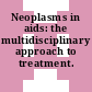 Neoplasms in aids: the multidisciplinary approach to treatment.