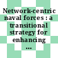 Network-centric naval forces : a transitional strategy for enhancing operational capabilities; overview [E-Book] /