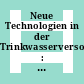 Neue Technologien in der Trinkwasserversorgung : Neue Technologien in der Trinkwasserversorgung : 0005: Statusseminar : Münster, 27.02.1986-27.02.1986.
