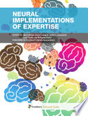 Neural Implementations of Expertise [E-Book] /