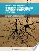 Neural Mechanisms Underlying Movement-Based Embodied Contemplative Practices [E-Book] /