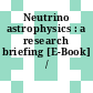 Neutrino astrophysics : a research briefing [E-Book] /