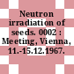 Neutron irradiation of seeds. 0002 : Meeting, Vienna, 11.-15.12.1967.