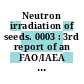 Neutron irradiation of seeds. 0003 : 3rd report of an FAO/IAEA co-ordinated program of research on the use of neutrons in seed irradiation.