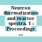Neutron thermalization and reactor spectra. 1 : Proceedings of the symposium : Ann-Arbor, MI, 17.07.67-21.07.67