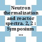 Neutron thermalization and reactor spectra. 2, 2 : Symposium on neutron thermalization and reactor spectra: proceedings : Ann-Arbor, MI, 17.07.67-21.07.67