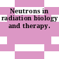 Neutrons in radiation biology and therapy.