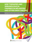 New Therapies and Immunological Findings in Melanoma and Other Skin Cancers [E-Book] /