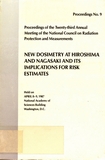 New dosimetry at Hiroshima and Nagasaki and its implications for risk estimates : Annual meeting / National Council on Radiation Protection and Measurement. 0023: proceedings : Annual meeting of NCRP. 0023: proceedings : Washington, DC, 08.04.87-09.04.87