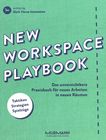 New workspace playbook : das unverzichtbare Praxisbuch für neues Arbeiten in neuen Räumen : Taktiken, Strategien, Spielzüge /
