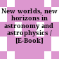 New worlds, new horizons in astronomy and astrophysics / [E-Book]