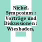 Nickel. Symposium : Vorträge und Diskussionen : Wiesbaden, 24.09.1970-25.09.1970.