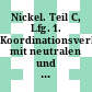 Nickel. Teil C, Lfg. 1. Koordinationsverbindungen mit neutralen und innerkomplexbildenden Liganden : System-Nummer 57.