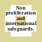 Non proliferation and international safeguards.
