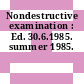 Nondestructive examination : Ed. 30.6.1985. summer 1985.
