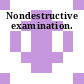 Nondestructive examination.