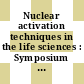 Nuclear activation techniques in the life sciences : Symposium on nuclear activation techniques in the life sciences: proceedings : Amsterdam, 08.05.67-12.05.67