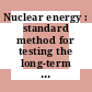 Nuclear energy : standard method for testing the long-term alpha irradiation stability of solidified high-level radioactive waste forms /