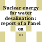 Nuclear energy for water desalination : report of a Panel on the Use of Nuclear Energy for Water Desalination, held in Vienna 5 - 9 April 1965 /