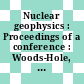 Nuclear geophysics : Proceedings of a conference : Woods-Hole, MA, 07.06.62-09.06.62