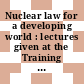 Nuclear law for a developing world : lectures given at the Training Course on the Legal Aspects of Peaceful Uses of Atomic Energy ; in Vienna, 16 - 26 April 1968 /