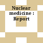 Nuclear medicine : Report