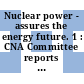 Nuclear power - assures the energy future. 1 : CNA Committee reports : Canadian Nuclear Association annual international conference. 0022 : Association Nucleaire Canadienne congres international annuel. 0022 : Toronto, 06.06.1982-09.06.1982