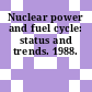 Nuclear power and fuel cycle: status and trends. 1988.