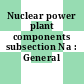 Nuclear power plant components subsection Na : General requirements