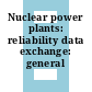 Nuclear power plants: reliability data exchange: general guidelines.
