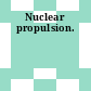 Nuclear propulsion.