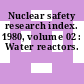 Nuclear safety research index. 1980, volume 02 : Water reactors.
