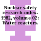 Nuclear safety research index. 1982, volume 02 : Water reactors.