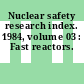 Nuclear safety research index. 1984, volume 03 : Fast reactors.
