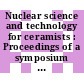Nuclear science and technology for ceramists : Proceedings of a symposium : American Ceramic Society : annual meeting. 0068 : Washington, DC, 07.04.66-12.04.66