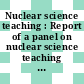 Nuclear science teaching : Report of a panel on nuclear science teaching jointly convened by the IAEA and UNESCO and held in Bangkok, 15-23 July 1968