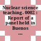 Nuclear science teaching. 0002 : Report of a panel held in Buenos Aires, 14-23 Oct. 1970.