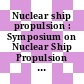 Nuclear ship propulsion : Symposium on Nuclear Ship Propulsion with special reference to Nuclear Safety : proceedings : Taormina, 14.11.60-18.11.60