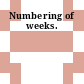 Numbering of weeks.