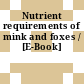Nutrient requirements of mink and foxes / [E-Book]