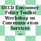 OECD Consumer Policy Toolkit Workshop on Communication Services [E-Book]: Summary of Proceedings /