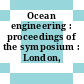 Ocean engineering : proceedings of the symposium : London, 12.11.1974-14.11.1974.