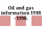 Oil and gas information 1988 - 1990.