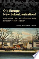 Old Europe, new suburbanization? : governance, land, and infrastructure in European suburbanization [E-Book] /