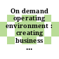 On demand operating environment : creating business flexibility [E-Book] /