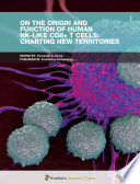 On the Origin and Function of Human NK-like CD8+ T Cells: Charting New Territories [E-Book] /