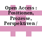 Open Access : Positionen, Prozesse, Perspektiven /