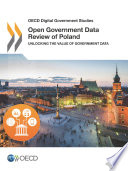 Open Government Data Review of Poland [E-Book]: Unlocking the Value of Government Data /