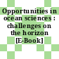 Opportunities in ocean sciences : challenges on the horizon [E-Book] /