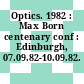 Optics. 1982 : Max Born centenary conf : Edinburgh, 07.09.82-10.09.82.
